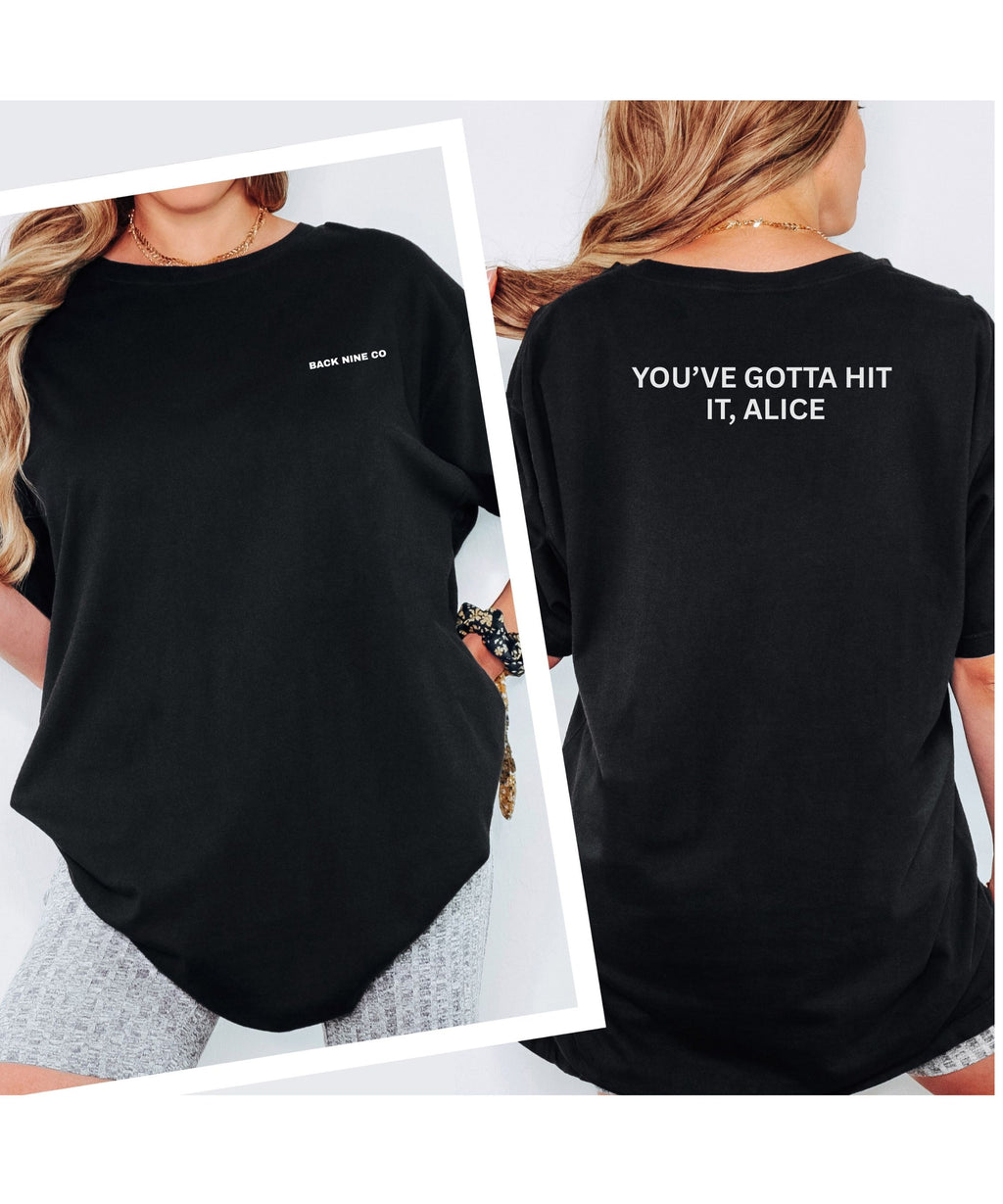 You've Gotta Hit It, Alice Tee