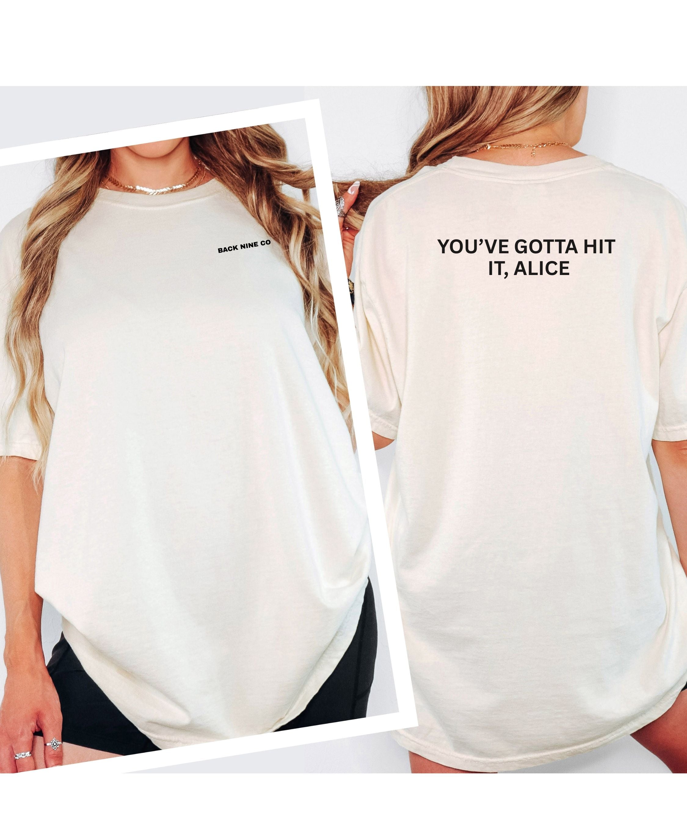 You've Gotta Hit It, Alice Tee